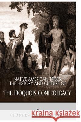Native American Tribes: The History and Culture of the Iroquois Confederacy Charles River Editors 9781492791041 Createspace - książka
