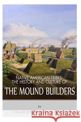 Native American Tribes: The History and Culture of the Mound Builders Charles River Editors 9781492792604 Createspace - książka