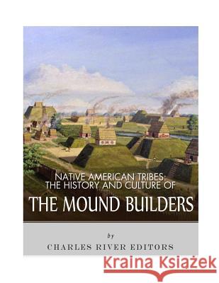 Native American Tribes: The History and Culture of the Mound Builders Charles River Editors 9781543274608 Createspace Independent Publishing Platform - książka