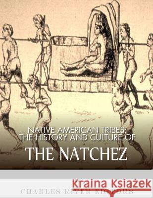 Native American Tribes: The History and Culture of the Natchez Charles River Editors 9781983756238 Createspace Independent Publishing Platform - książka