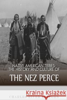 Native American Tribes: The History and Culture of the Nez Perce Charles River Editors 9781492792598 Createspace - książka