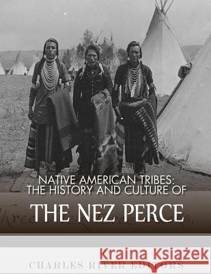 Native American Tribes: The History and Culture of the Nez Perce Charles River Editors 9781983756313 Createspace Independent Publishing Platform - książka