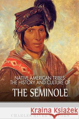 Native American Tribes: The History and Culture of the Seminole Charles River Editors 9781492791218 Createspace - książka