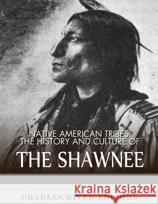 Native American Tribes: The History and Culture of the Shawnee Charles River Editors 9781542467216 Createspace Independent Publishing Platform - książka