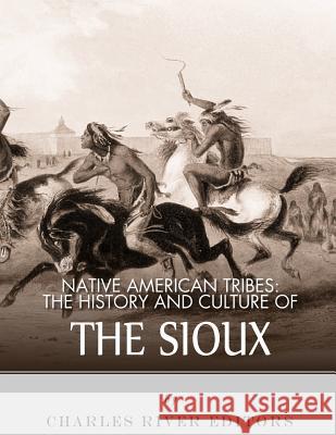 Native American Tribes: The History and Culture of the Sioux Charles River Editors 9781542467223 Createspace Independent Publishing Platform - książka