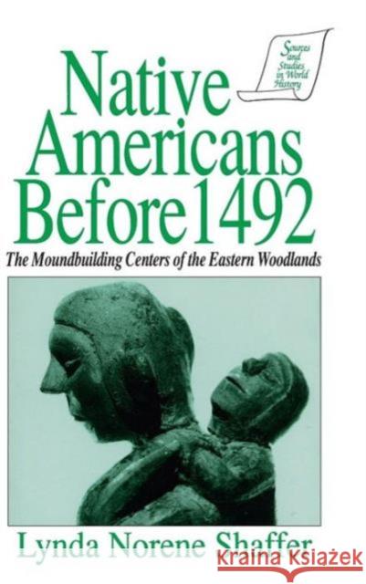 Native Americans Before 1492: Moundbuilding Realms of the Mississippian Woodlands Shaffer, Lynda N. 9781563240294 M.E. Sharpe - książka