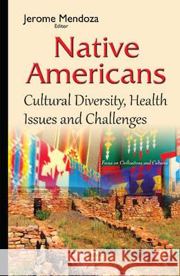 Native Americans: Cultural Diversity, Health Issues & Challenges Jerome Mendoza 9781634831840 Nova Science Publishers Inc - książka