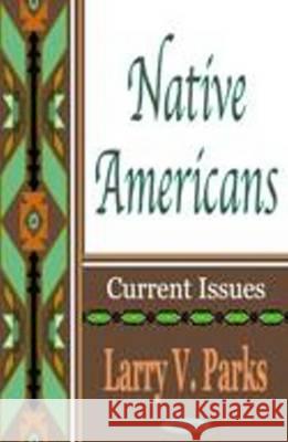 Native Americans: Current Issues Larry V Parks 9781590333976 Nova Science Publishers Inc - książka