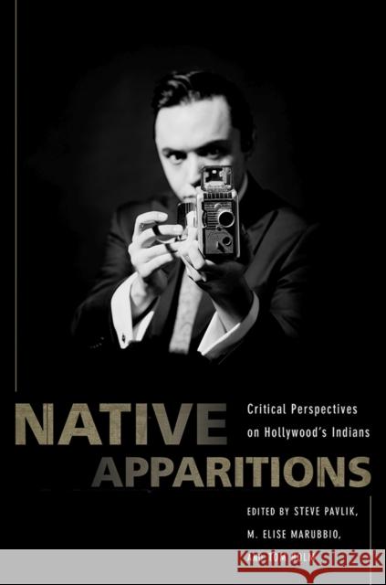 Native Apparitions: Critical Perspectives on Hollywood's Indians Steve Pavlik Tom Holm Elise Marubbio 9780816535477 University of Arizona Press - książka