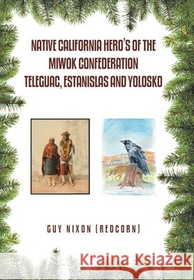 Native California Hero's of the Miwok Confederation Teleguac, Estanislas and Yolosko Guy Nixo 9781796094213 Xlibris Us - książka