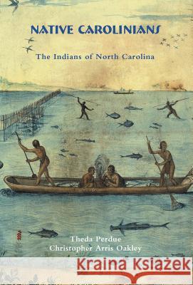 Native Carolinians: The Indians of North Carolina Theda Perdue Christopher Oakley 9780865263451 North Carolina Department of Cultural Resourc - książka