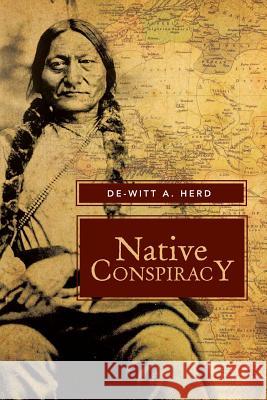 Native Conspiracy De-Witt a. Herd 9781483635149 Xlibris Corporation - książka