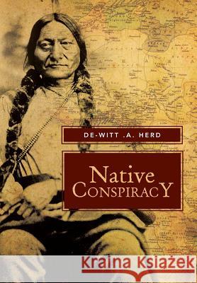 Native Conspiracy De-Witt a. Herd 9781483635156 Xlibris Corporation - książka