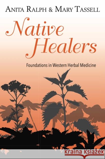 Native Healers: Foundations in Western Herbal Medicine Mary Tassell Anita Ralph 9781912807116 Aeon Books Ltd - książka