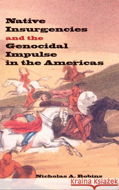 Native Insurgencies and the Genocidal Impulse in the Americas Nicholas A. Robins 9780253346162 Indiana University Press - książka