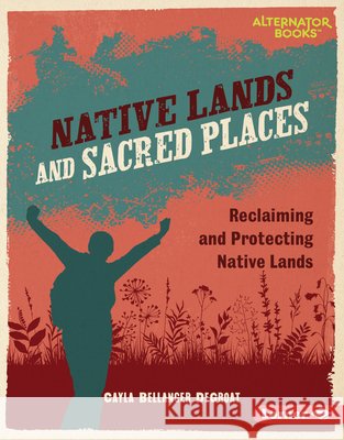 Native Lands and Sacred Places: Reclaiming and Protecting Native Lands Degroat, Cayla Bellanger 9798765646922 Lerner Publications (Tm) - książka