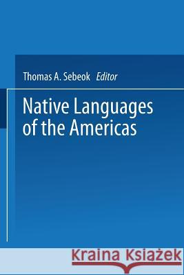 Native Languages of the Americas: Volume 1 Sebeok, Thomas 9781475715613 Springer - książka