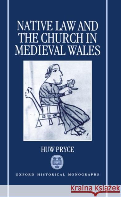 Native Law and the Church in Medieval Wales Huw Pryce 9780198203629 Oxford University Press, USA - książka