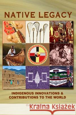 Native Legacy: Indigenous Innovations and Contributions to the World Gary Robinson 9780980027211 Tribal Eye Productions - książka