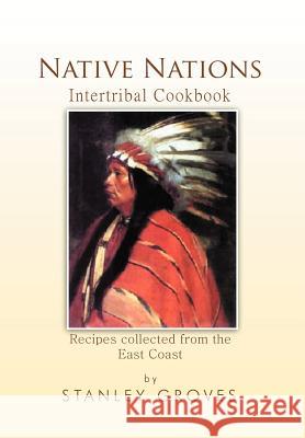 Native Nations Cookbook: East Coast Groves, Stanley 9781465349057 Xlibris Corporation - książka