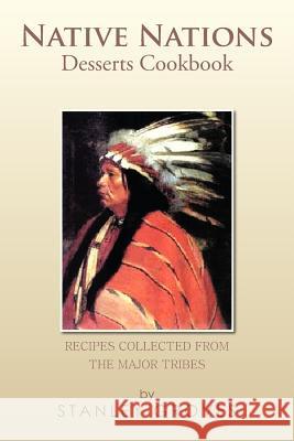 Native Nations Desserts Cookbook: Recipes Collected from the Major Tribes Groves, Stanley 9781479783953 Xlibris Corporation - książka