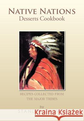 Native Nations Desserts Cookbook: Recipes collected from the major tribes Groves, Stanley 9781479783960 Xlibris Corporation - książka