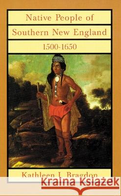 Native People of Southern New England, 1500-1650, Volume 221 Bragdon, Kathleen J. 9780806131269 University of Oklahoma Press - książka