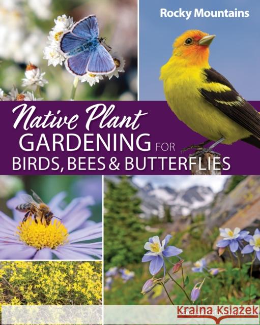 Native Plant Gardening for Birds, Bees & Butterflies: Rocky Mountains George Oxford Miller 9781647554392 Adventure Publications, Incorporated - książka