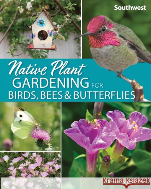 Native Plant Gardening for Birds, Bees & Butterflies: Southwest George Miller 9781647550394 Adventure Publications - książka