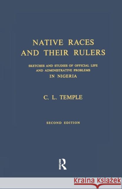 Native Races and Their Rulers: Sketches and Studies of Official Life and Administrative Problems in Niger Charles Lindsay Temple 9780415760744 Routledge - książka