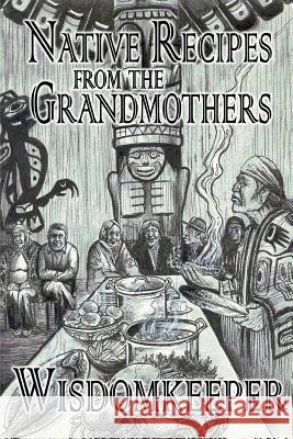 Native Recipes: Gifts from the Grandmother Mike Brodie John Wisdomkeeper 9781772990393 Books We Love - książka
