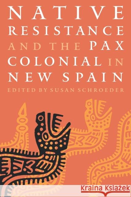 Native Resistance and the Pax Colonial in New Spain Susan Schroeder 9780803292499 University of Nebraska Press - książka