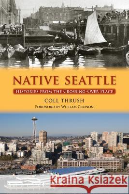 Native Seattle: Histories from the Crossing-Over Place Coll-Peter Thrush William Cronon 9780295987002 University of Washington Press - książka