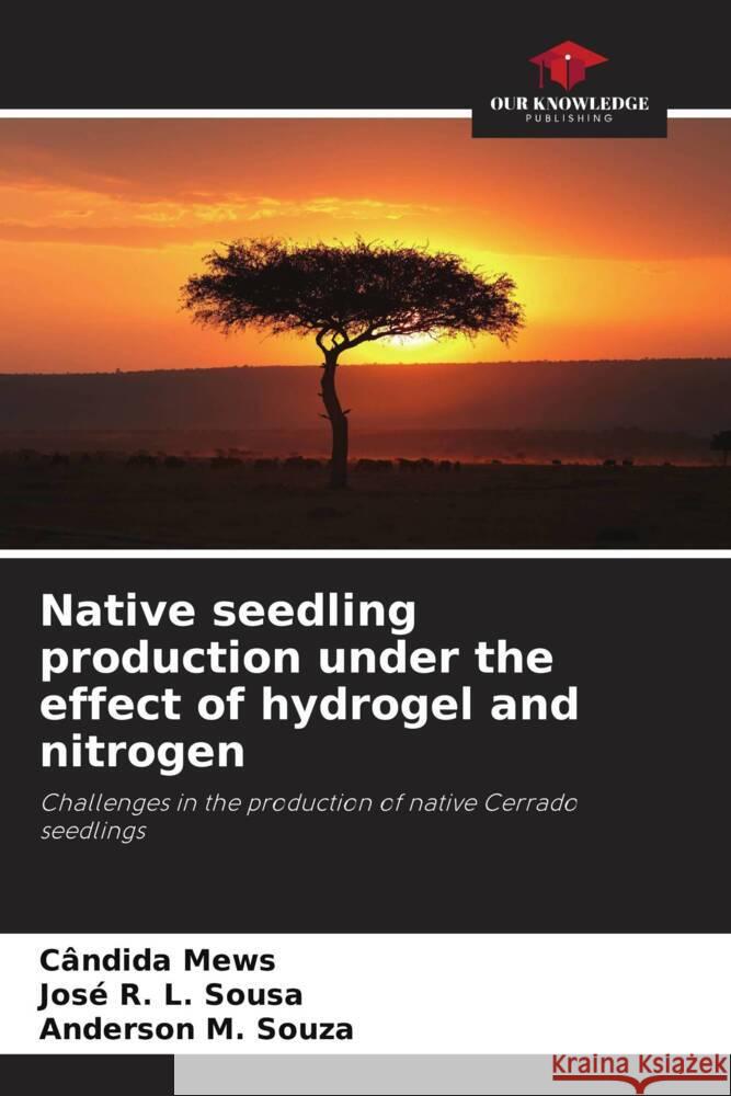 Native seedling production under the effect of hydrogel and nitrogen C?ndida Mews Jos? R. L. Sousa Anderson M. Souza 9786207216857 Our Knowledge Publishing - książka