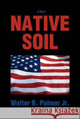 Native Soil Walter B. Palme 9780595394661 iUniverse - książka