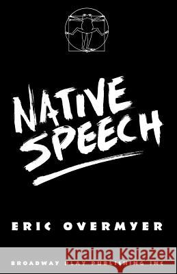 Native Speech Eric Overmyer 9780881450170 Broadway Play Publishing Inc - książka