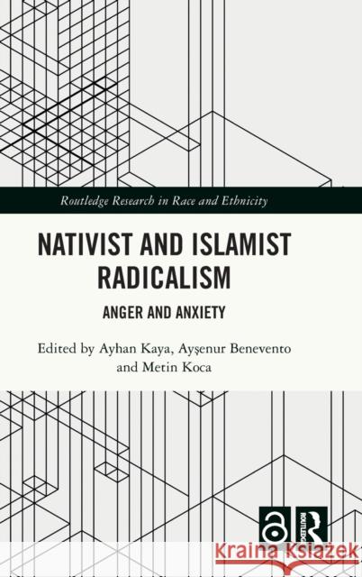 Nativist and Islamist Radicalism: Anger and Anxiety Ayhan Kaya Ayşenur Benevento Metin Koca 9781032314525 Routledge - książka