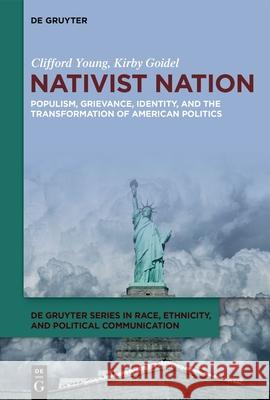 Nativist Nation: Populism, Grievance, Identity, and the Transformation of American Politics Clifford Young Kirby Goidel 9783111384535 de Gruyter - książka