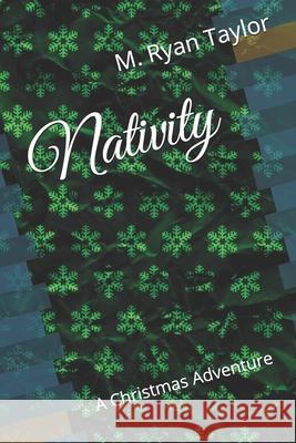 Nativity: A Christmas Adventure M. Ryan Taylor 9781973576259 Independently Published - książka