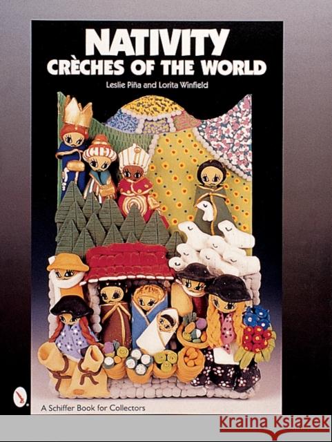 Nativity: Créches of the World Piña, Leslie 9780764312120 Schiffer Publishing - książka
