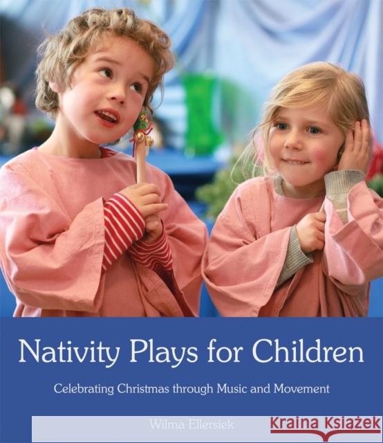 Nativity Plays for Children: Celebrating Christmas through Movement and Music Wilma Ellersiek 9781782501169 Floris Books - książka