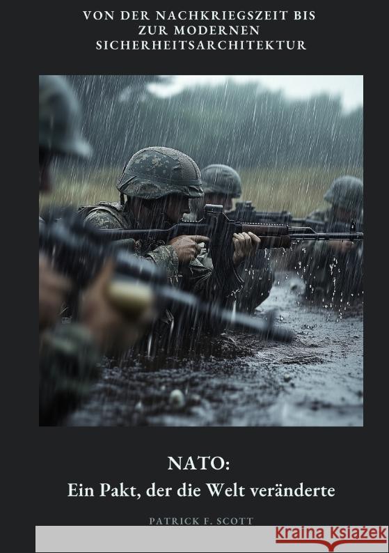 NATO:  Ein Pakt, der die Welt veränderte Scott, Patrick F. 9783384451170 tredition - książka
