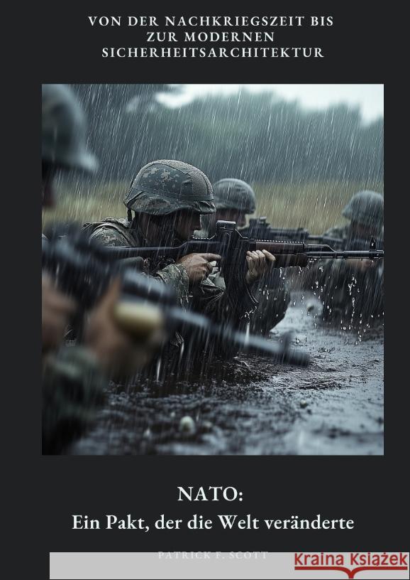 NATO:  Ein Pakt, der die Welt veränderte Scott, Patrick F. 9783384451187 tredition - książka