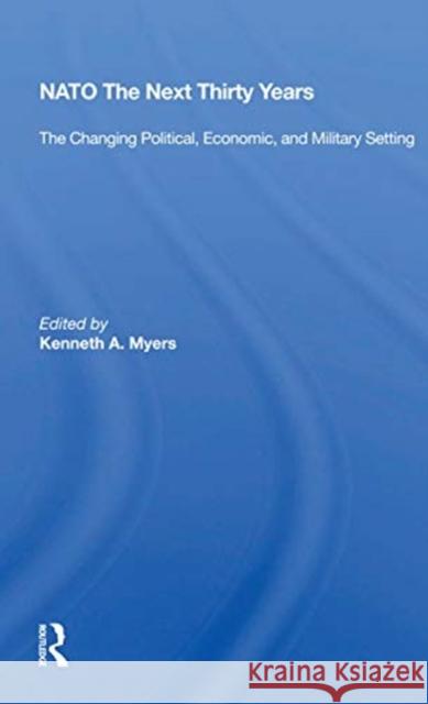 Nato--The Next Thirty Years: The Changing Political, Economic, and Military Setting Kenneth A. Myers 9780367169107 Routledge - książka
