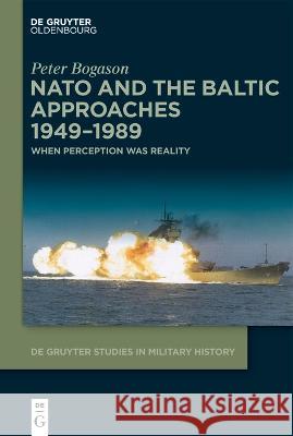 NATO and the Baltic Approaches 1949-1989 Peter Bogason 9783111234625 Walter de Gruyter - książka