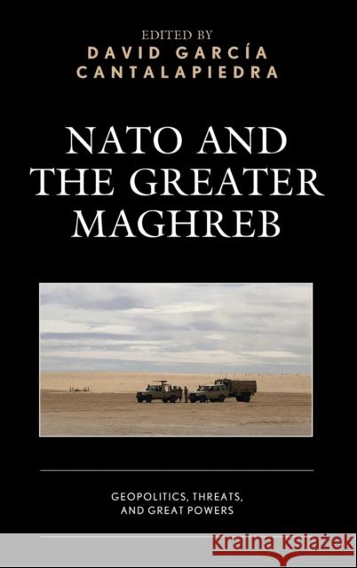 NATO and the Greater Maghreb: Geopolitics, Threats, and Great Powers  9781666911329 Lexington Books - książka