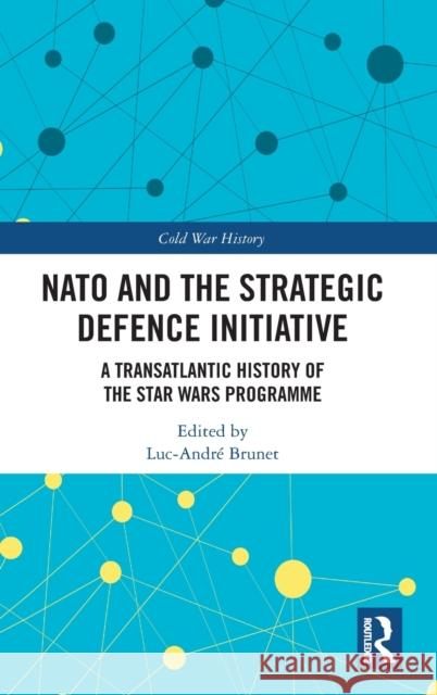 NATO and the Strategic Defence Initiative: A Transatlantic History of the Star Wars Programme Luc-Andr Brunet 9780367612184 Routledge - książka