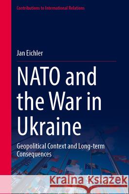 NATO and the War in Ukraine: Geopolitical Context and Long-Term Consequences Jan Eichler 9783031687785 Springer - książka
