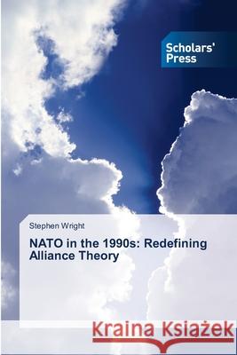 NATO in the 1990s: Redefining Alliance Theory Wright Stephen 9783639719024 Scholars' Press - książka