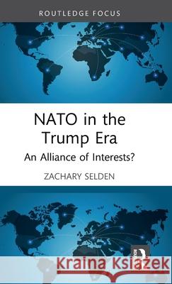NATO in the Trump Era: An Alliance of Interests? Zachary (University of Flordia, USA) Selden 9781041138914 Routledge - książka